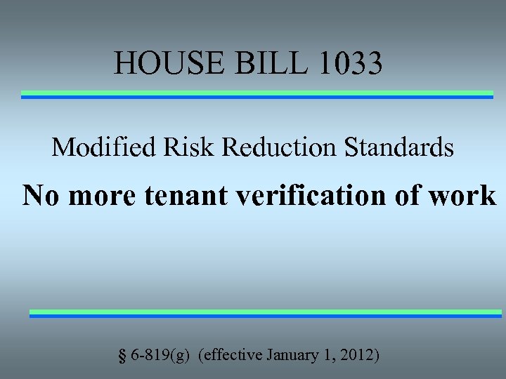 HOUSE BILL 1033 Modified Risk Reduction Standards No more tenant verification of work §