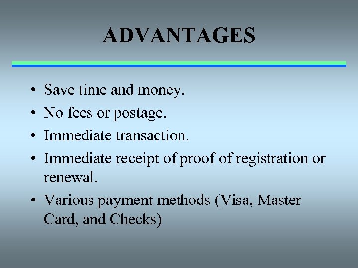 ADVANTAGES • • Save time and money. No fees or postage. Immediate transaction. Immediate