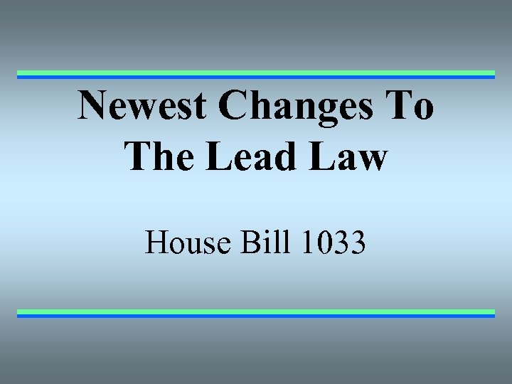 Newest Changes To The Lead Law House Bill 1033 