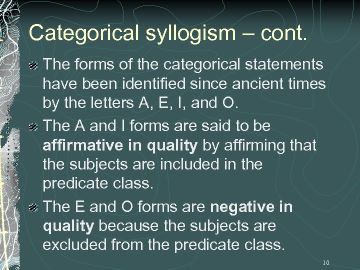 Categorical syllogism – cont. The forms of the categorical statements have been identified since