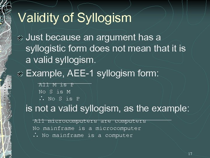 Validity of Syllogism Just because an argument has a syllogistic form does not mean