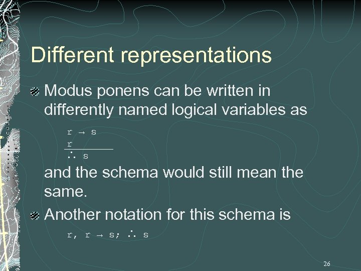 Different representations Modus ponens can be written in differently named logical variables as r