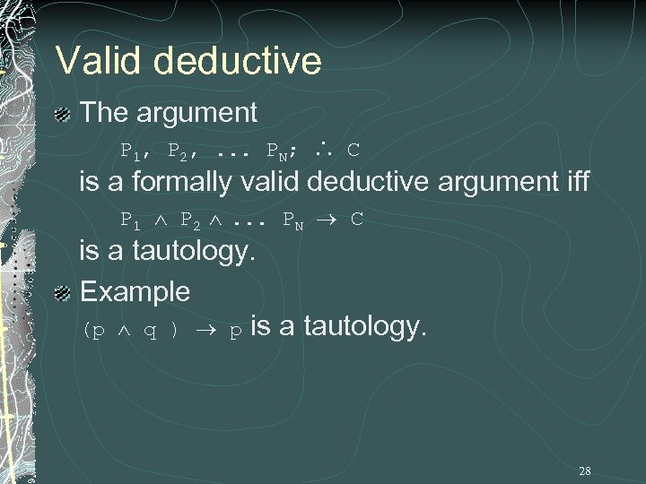 Valid deductive The argument P 1, P 2, . . . PN; ∴ C