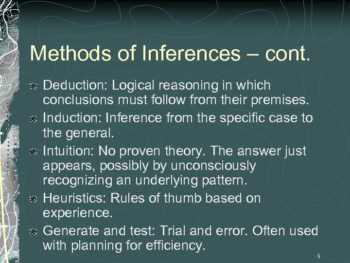 Methods of Inferences – cont. Deduction: Logical reasoning in which conclusions must follow from