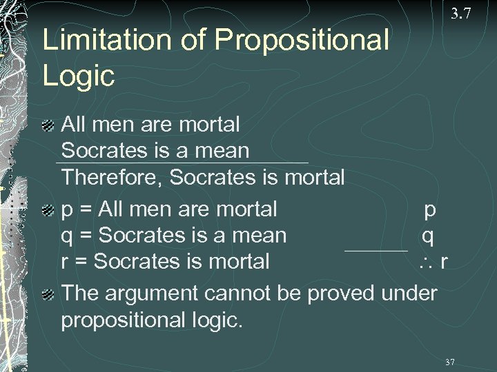 3. 7 Limitation of Propositional Logic All men are mortal Socrates is a mean