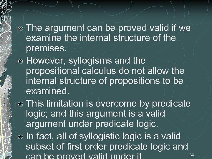 The argument can be proved valid if we examine the internal structure of the