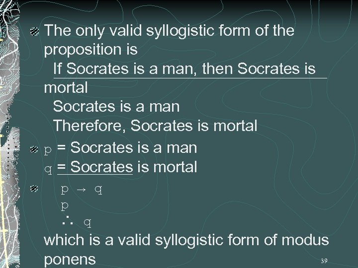 The only valid syllogistic form of the proposition is If Socrates is a man,