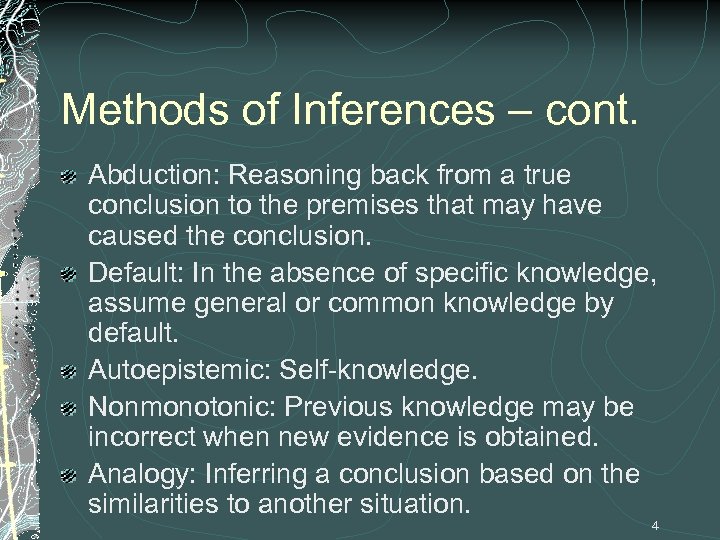Methods of Inferences – cont. Abduction: Reasoning back from a true conclusion to the