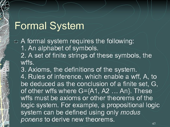 Formal System A formal system requires the following: 1. An alphabet of symbols. 2.