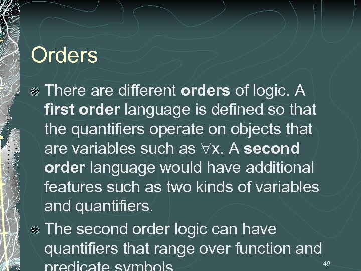 Orders There are different orders of logic. A first order language is defined so