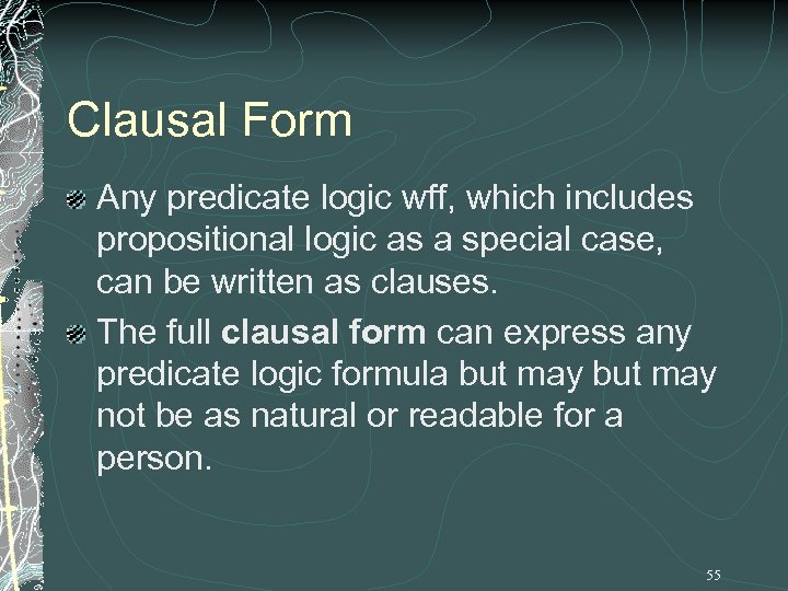 Clausal Form Any predicate logic wff, which includes propositional logic as a special case,