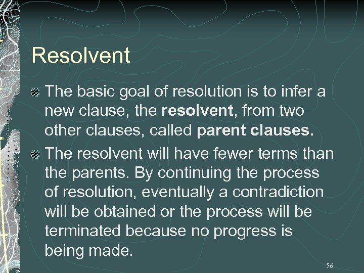 Resolvent The basic goal of resolution is to infer a new clause, the resolvent,