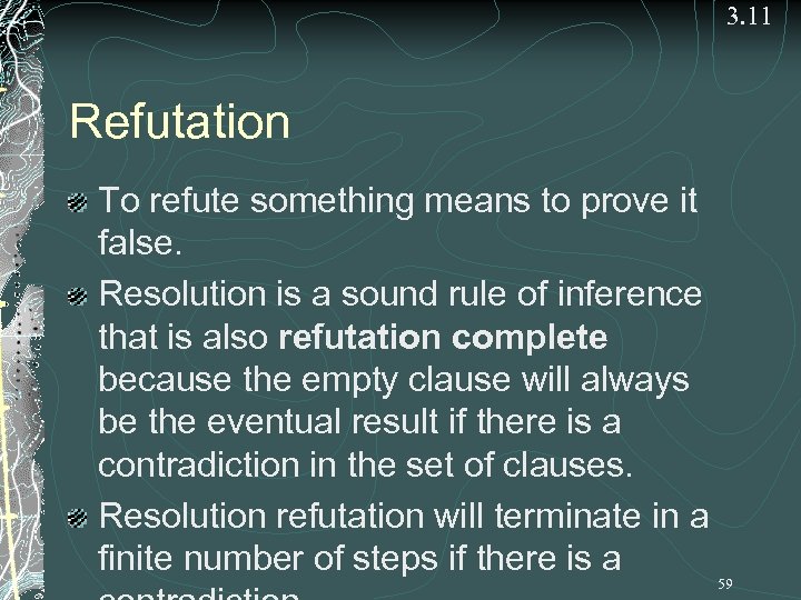 3. 11 Refutation To refute something means to prove it false. Resolution is a