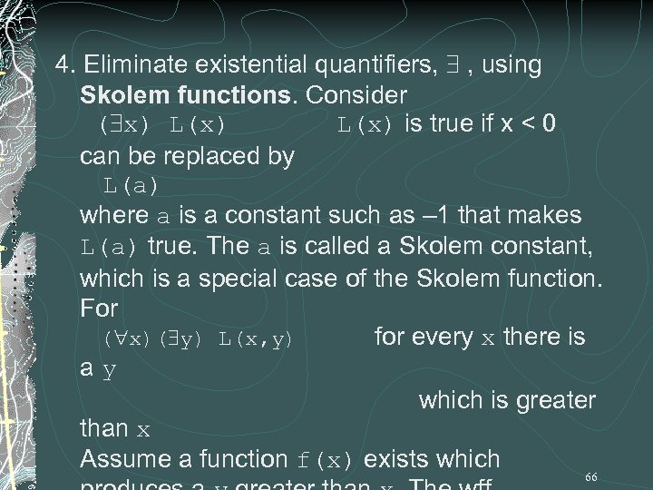 4. Eliminate existential quantifiers, , using Skolem functions. Consider ( x) L(x) is true