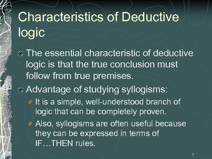 Characteristics of Deductive logic The essential characteristic of deductive logic is that the true