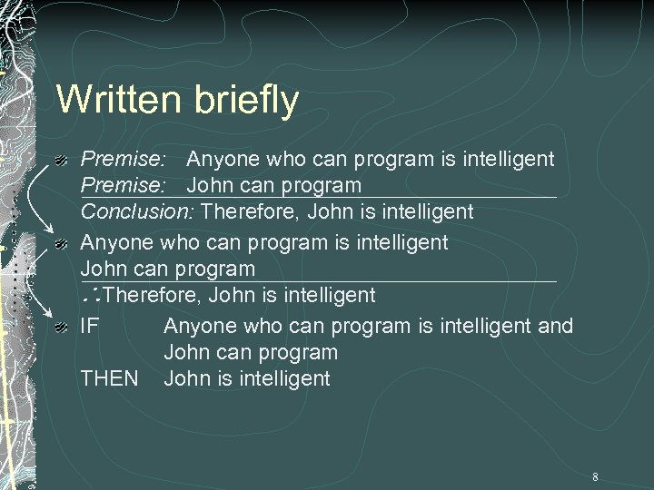 Written briefly Premise: Anyone who can program is intelligent Premise: John can program Conclusion: