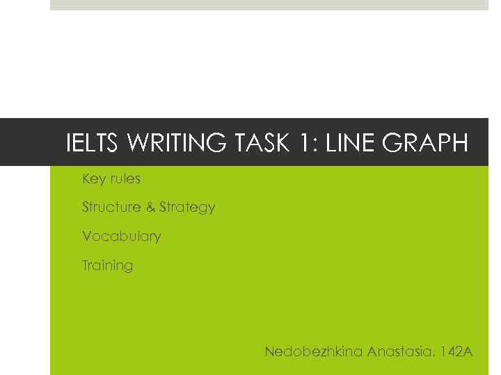 IELTS WRITING TASK 1: LINE GRAPH v Key rules v Structure & Strategy v