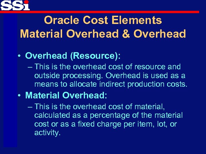 Oracle Cost Elements Material Overhead & Overhead • Overhead (Resource): – This is the