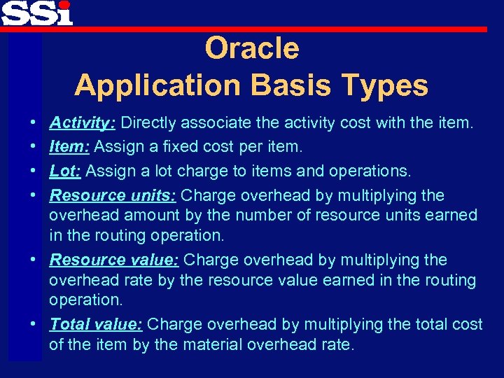 Oracle Application Basis Types • • Activity: Directly associate the activity cost with the