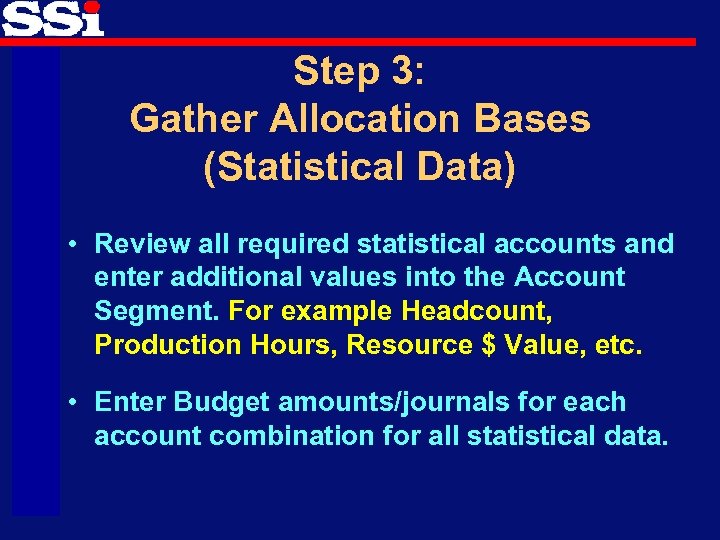 Step 3: Gather Allocation Bases (Statistical Data) • Review all required statistical accounts and