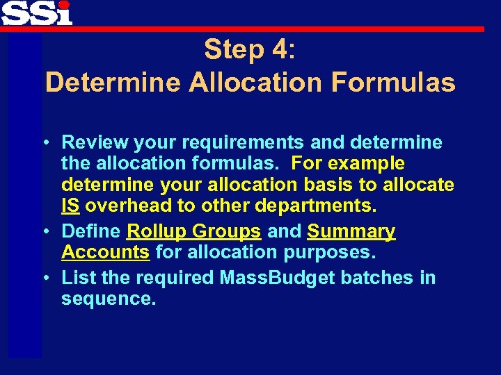 Step 4: Determine Allocation Formulas • Review your requirements and determine the allocation formulas.