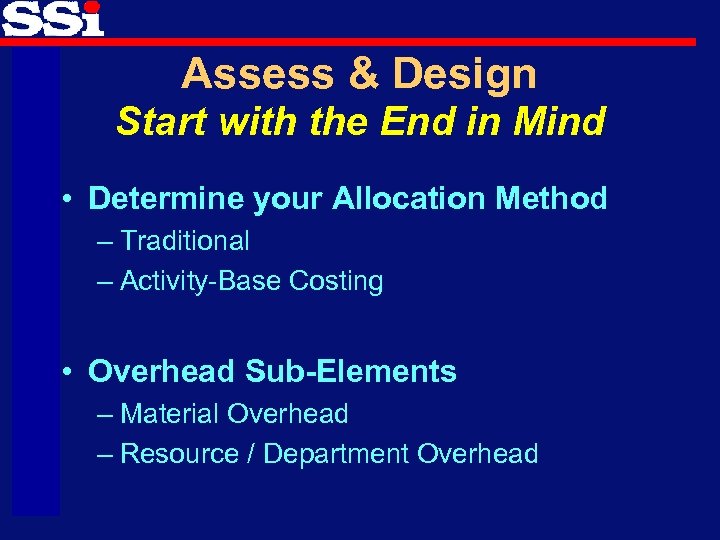 Assess & Design Start with the End in Mind • Determine your Allocation Method