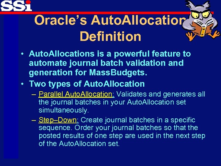 Oracle’s Auto. Allocation Definition • Auto. Allocations is a powerful feature to automate journal