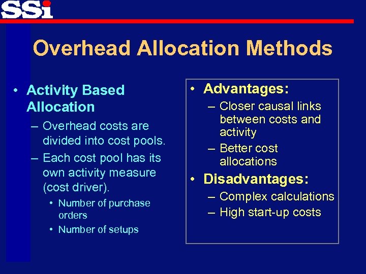 Overhead Allocation Methods • Activity Based Allocation – Overhead costs are divided into cost