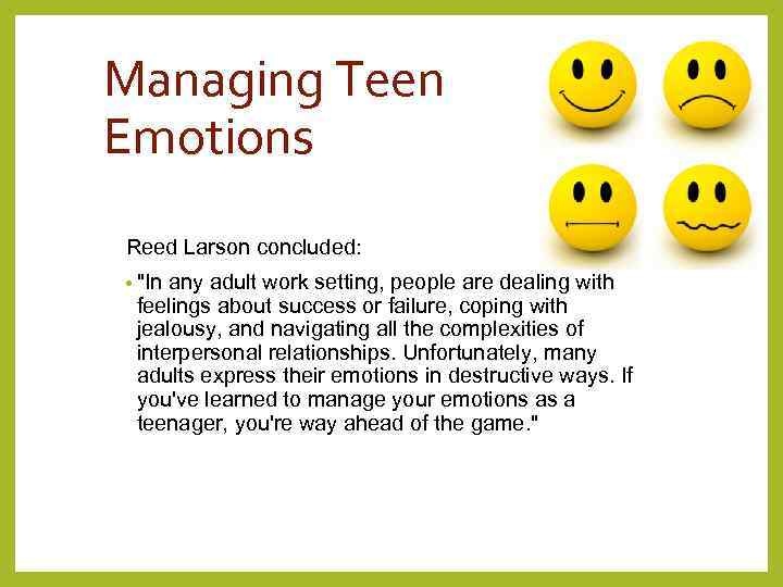 Managing Teen Emotions Reed Larson concluded: • 