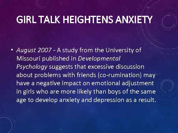 GIRL TALK HEIGHTENS ANXIETY • August 2007 - A study from the University of