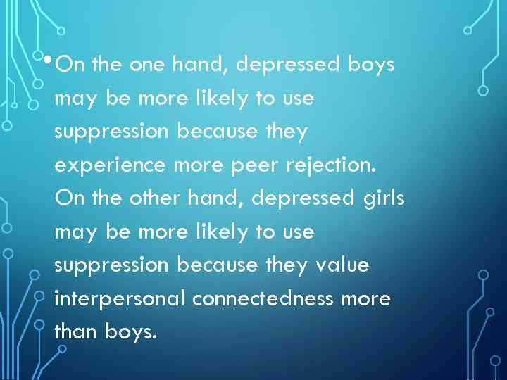  • On the one hand, depressed boys may be more likely to use