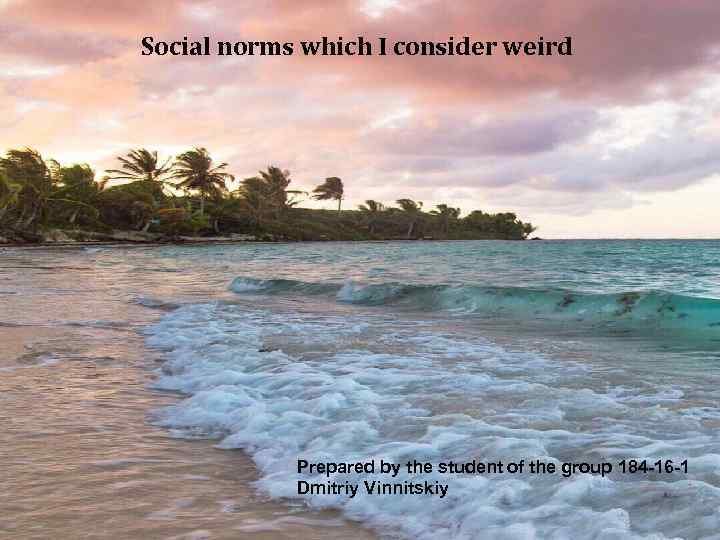 Social norms which I consider weird Prepared by the student of the group 184