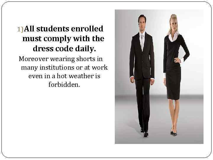 1) All students enrolled must comply with the dress code daily. Moreover wearing shorts