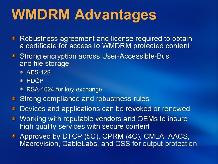 WMDRM Advantages Robustness agreement and license required to obtain a certificate for access to