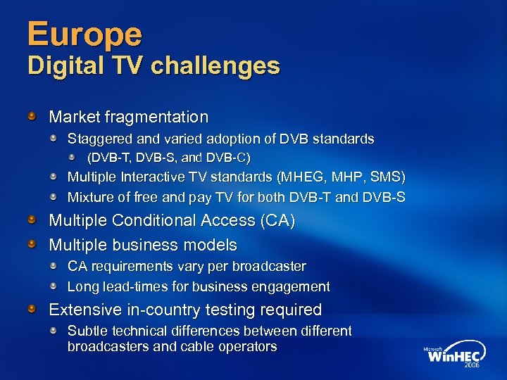 Europe Digital TV challenges Market fragmentation Staggered and varied adoption of DVB standards (DVB-T,