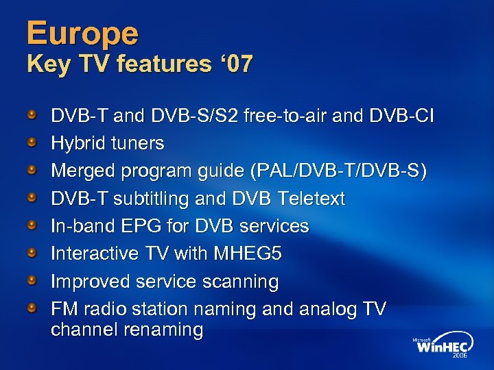 Europe Key TV features ‘ 07 DVB-T and DVB-S/S 2 free-to-air and DVB-CI Hybrid