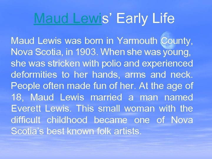 Maud Lewis’ Early Life Maud Lewis was born in Yarmouth County, Nova Scotia, in