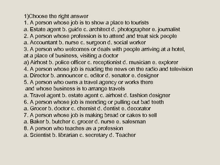 1)Choose the right answer 1. A person whose job is to show a place