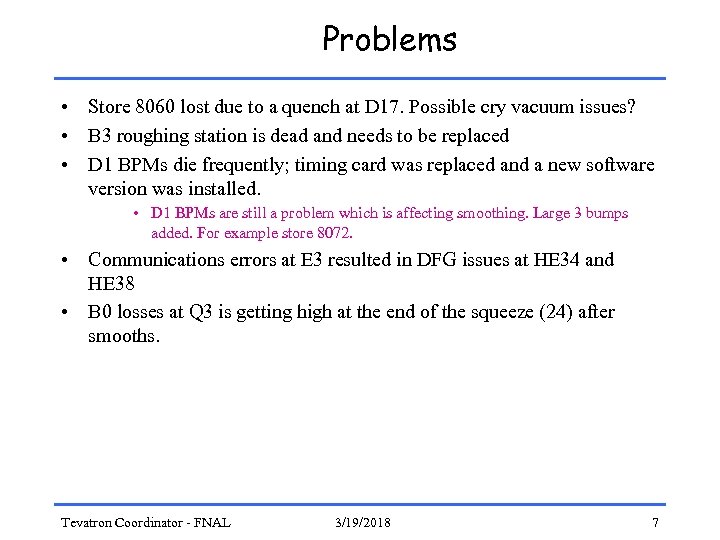 Problems • Store 8060 lost due to a quench at D 17. Possible cry