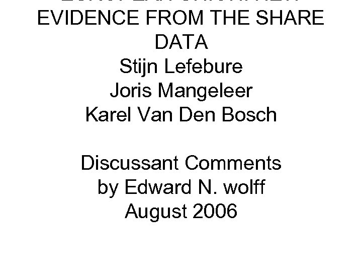 EUROPEAN UNION: NEW EVIDENCE FROM THE SHARE DATA Stijn Lefebure Joris Mangeleer Karel Van
