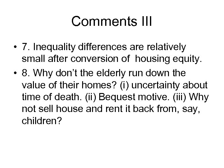 Comments III • 7. Inequality differences are relatively small after conversion of housing equity.