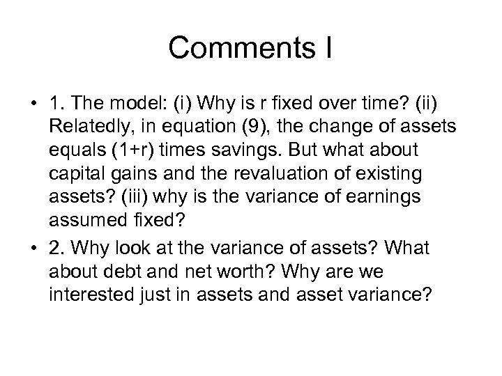 Comments I • 1. The model: (i) Why is r fixed over time? (ii)