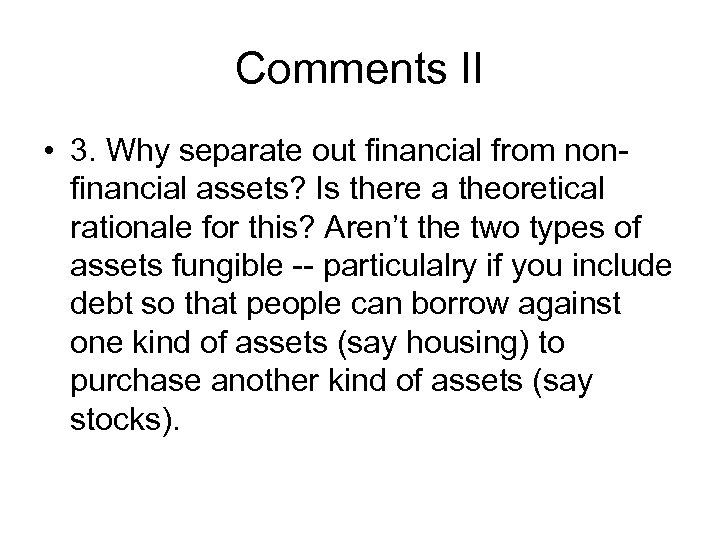 Comments II • 3. Why separate out financial from nonfinancial assets? Is there a
