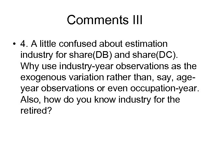 Comments III • 4. A little confused about estimation industry for share(DB) and share(DC).