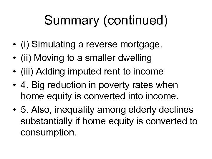 Summary (continued) • • (i) Simulating a reverse mortgage. (ii) Moving to a smaller
