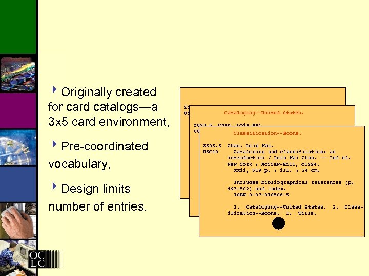 4 Originally created for card catalogs—a 3 x 5 card environment, 4 Pre-coordinated vocabulary,