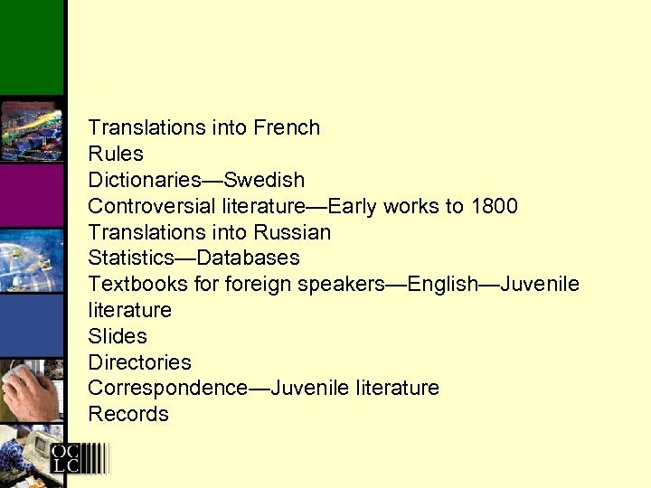 Translations into French Rules Dictionaries—Swedish Controversial literature—Early works to 1800 Translations into Russian Statistics—Databases