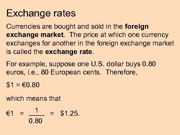 Exchange rates Currencies are bought and sold in the foreign exchange market. The price