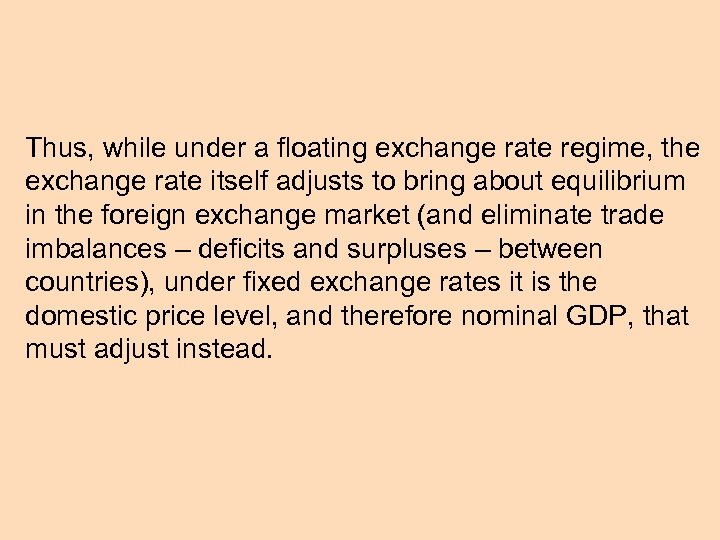 Thus, while under a floating exchange rate regime, the exchange rate itself adjusts to