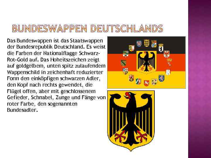 Das Bundeswappen ist das Staatswappen der Bundesrepublik Deutschland. Es weist die Farben der Nationalflagge